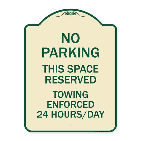 Signmission No Parking This Space Reserved Towing Enforced 24 Hours Day Alum Sign, 24" x 18", TG-1824-23795 A-DES-TG-1824-23795
